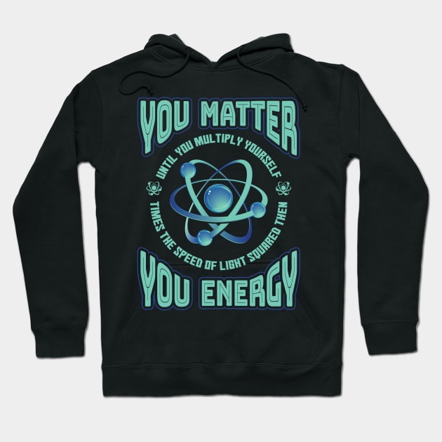 You Matter You Energy Physics Hoodie by aneisha